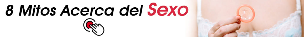 Mitos acerca del sexo -disfruta tu Sexualidad al máximo